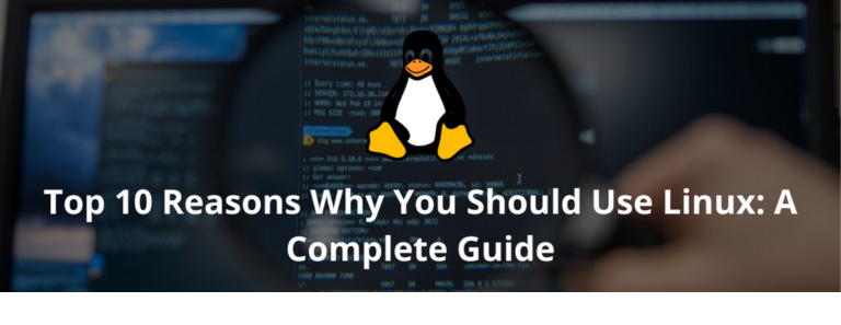 Top 10 Reasons Why You Should Use Linux: A Complete Guide